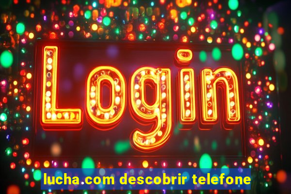 lucha.com descobrir telefone