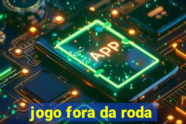 jogo fora da roda