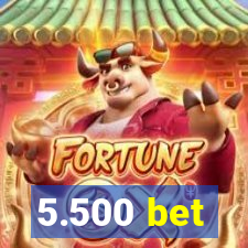 5.500 bet