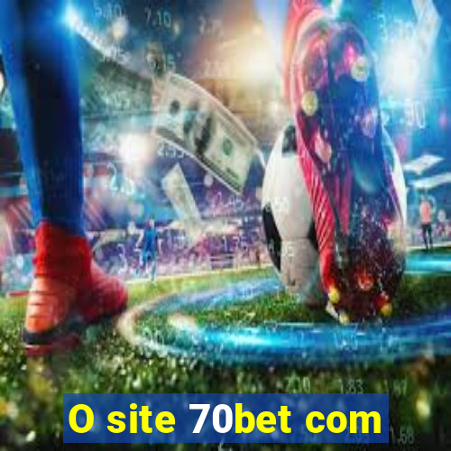 O site 70bet com