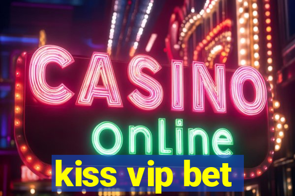 kiss vip bet