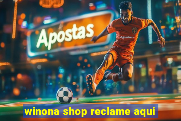 winona shop reclame aqui