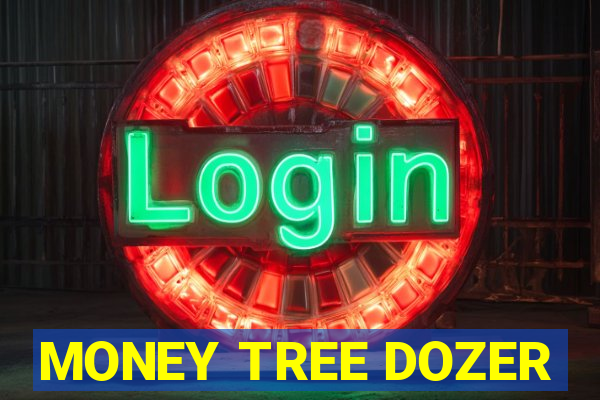 MONEY TREE DOZER