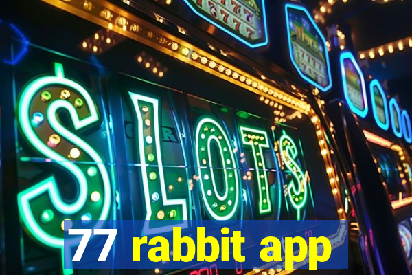 77 rabbit app