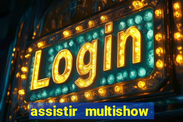 assistir multishow online gratis