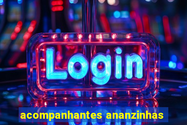 acompanhantes ananzinhas