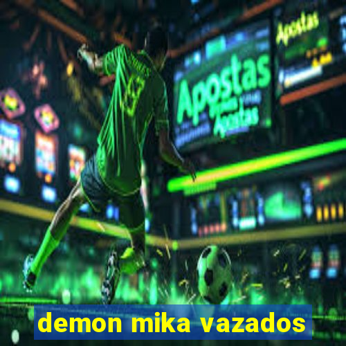 demon mika vazados