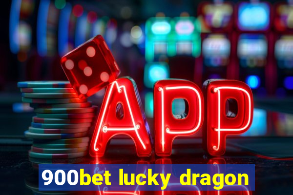 900bet lucky dragon