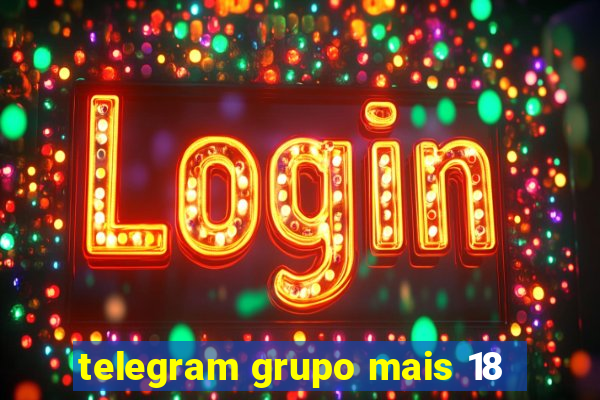 telegram grupo mais 18