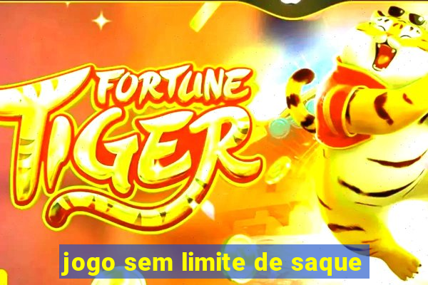 jogo sem limite de saque