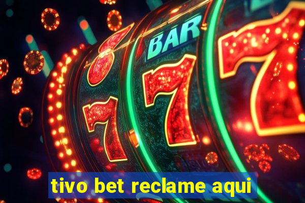 tivo bet reclame aqui