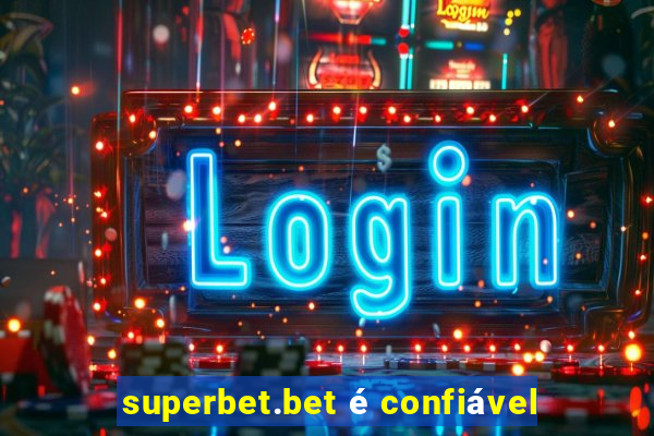 superbet.bet é confiável