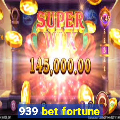 939 bet fortune