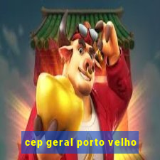 cep geral porto velho