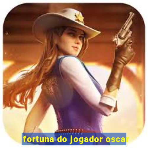 fortuna do jogador oscar