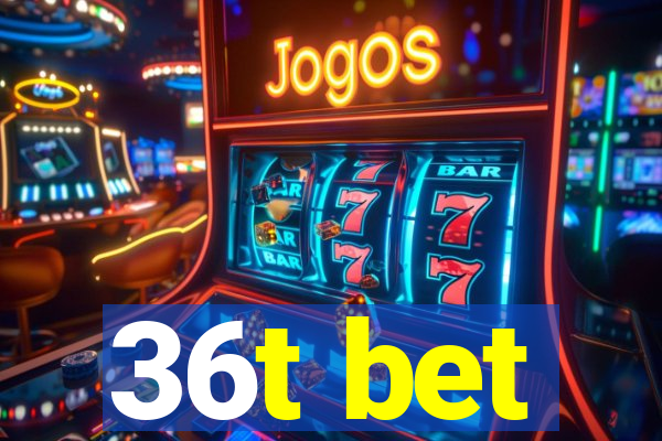 36t bet