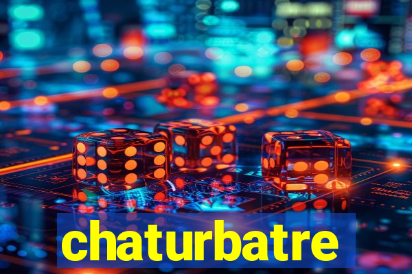 chaturbatre