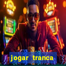 jogar tranca valendo dinheiro