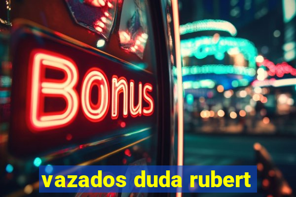 vazados duda rubert