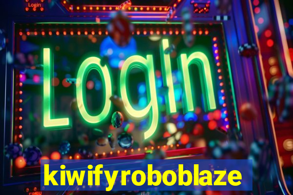 kiwifyroboblaze