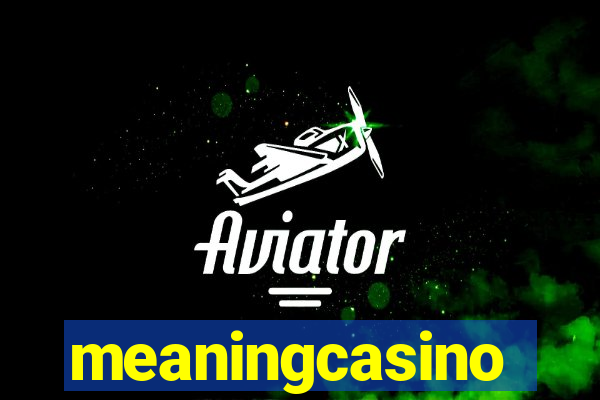 meaningcasino