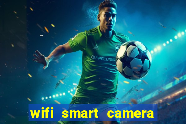 wifi smart camera easy to achieve real time remote viewing