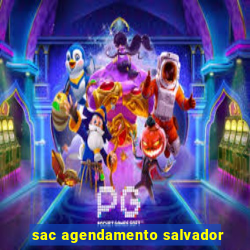 sac agendamento salvador