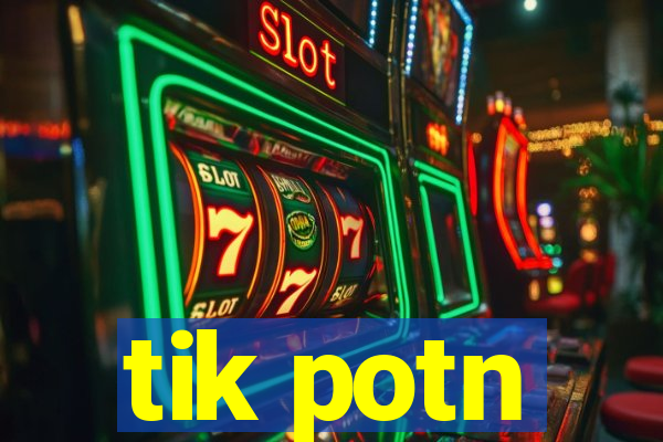 tik potn