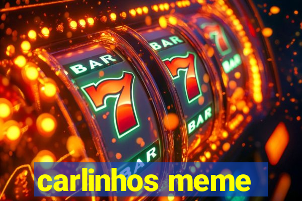 carlinhos meme