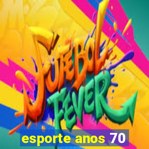 esporte anos 70