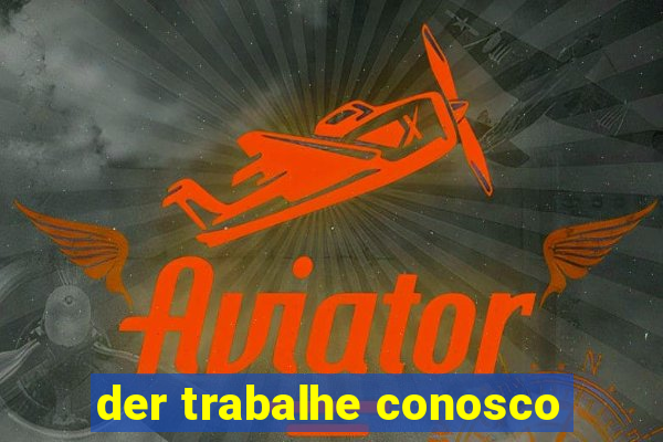 der trabalhe conosco