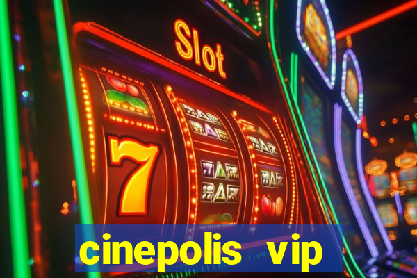 cinepolis vip parque shopping