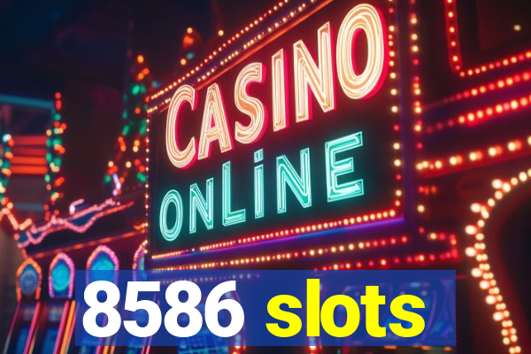 8586 slots