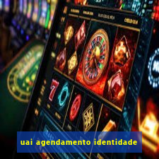 uai agendamento identidade