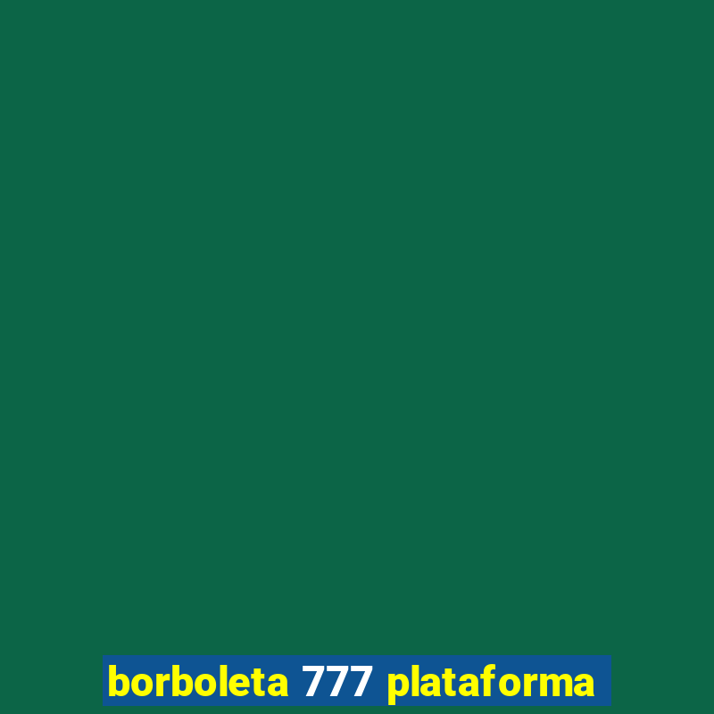 borboleta 777 plataforma