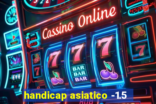 handicap asiatico -1.5