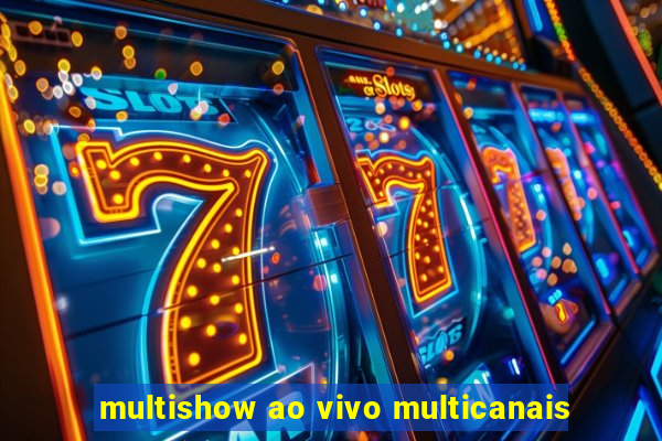 multishow ao vivo multicanais