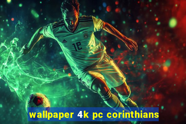 wallpaper 4k pc corinthians