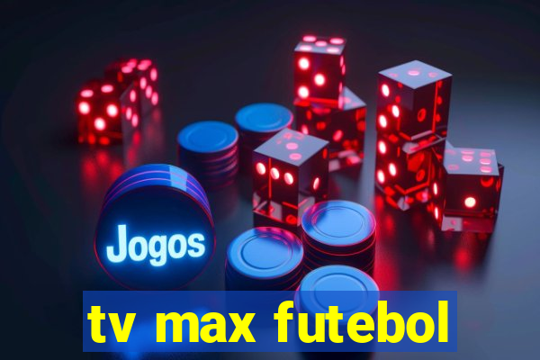 tv max futebol