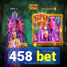 458 bet