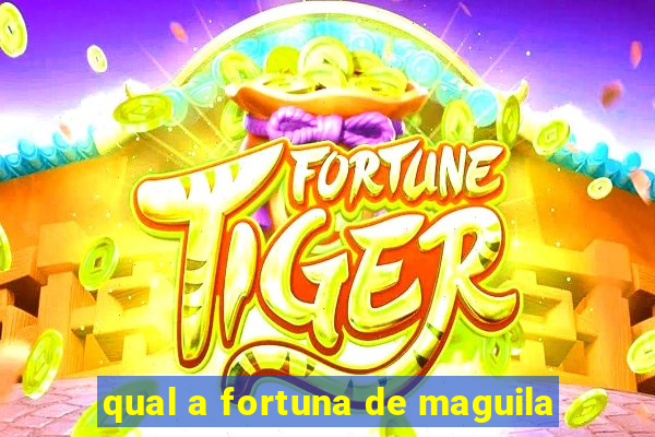 qual a fortuna de maguila