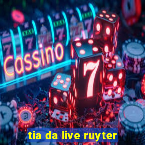 tia da live ruyter