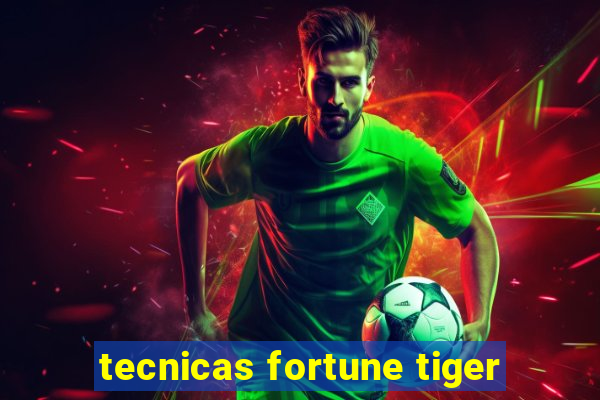 tecnicas fortune tiger