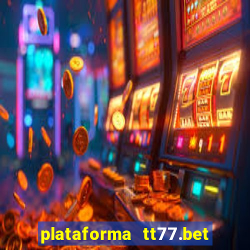 plataforma tt77.bet é confiável