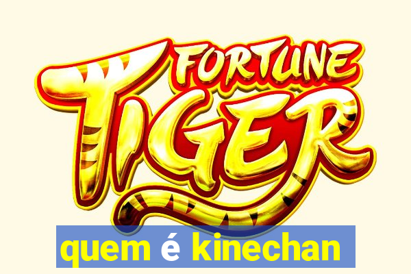 quem é kinechan