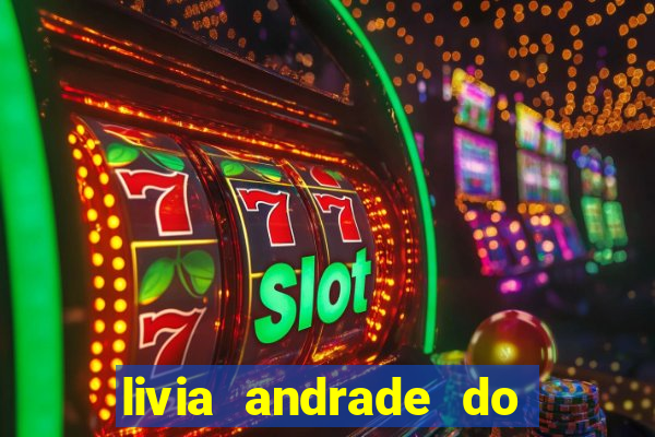 livia andrade do silvio santos nua