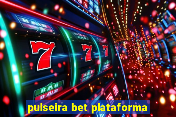 pulseira bet plataforma