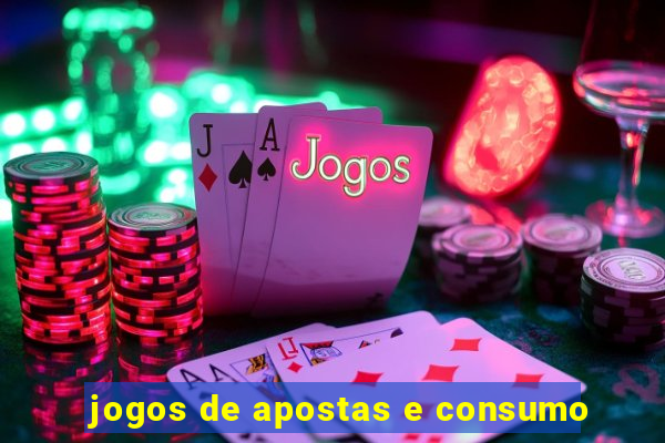 jogos de apostas e consumo