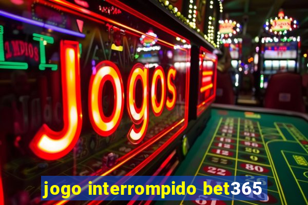 jogo interrompido bet365