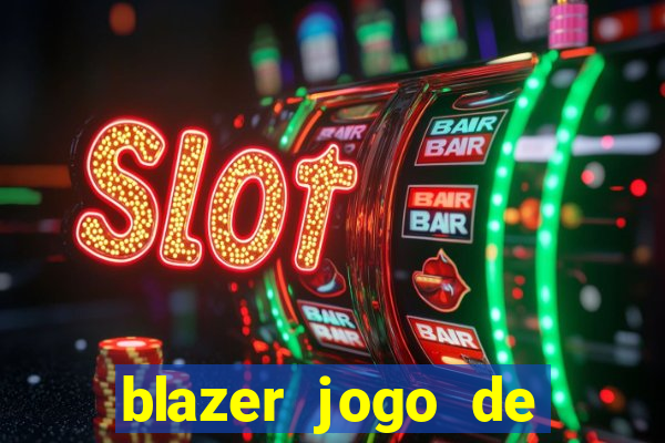 blazer jogo de ganhar dinheiro